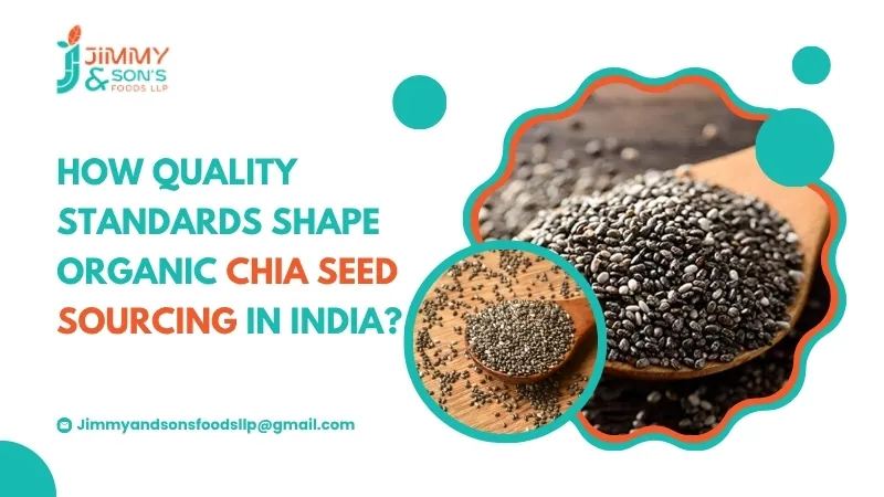 How Quality Standards Shape Organic Chia Seed Sourcing in India?